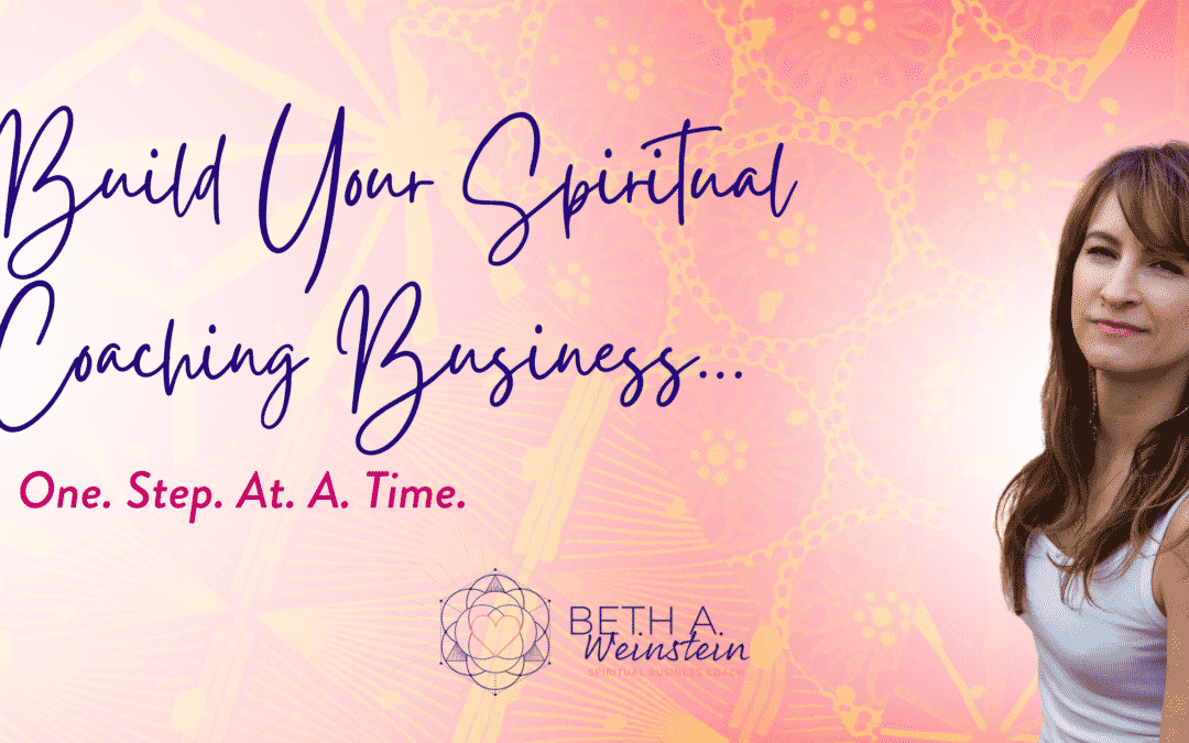 Build Your Spiritual Coaching Business… One. Step. At. A. Time.