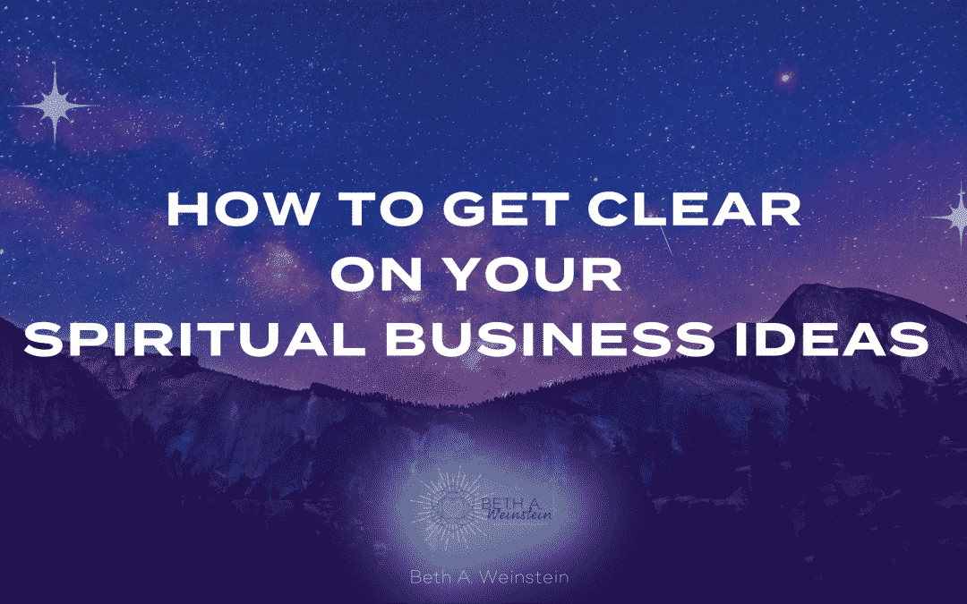 How To Get Clear on Your Spiritual Business Ideas