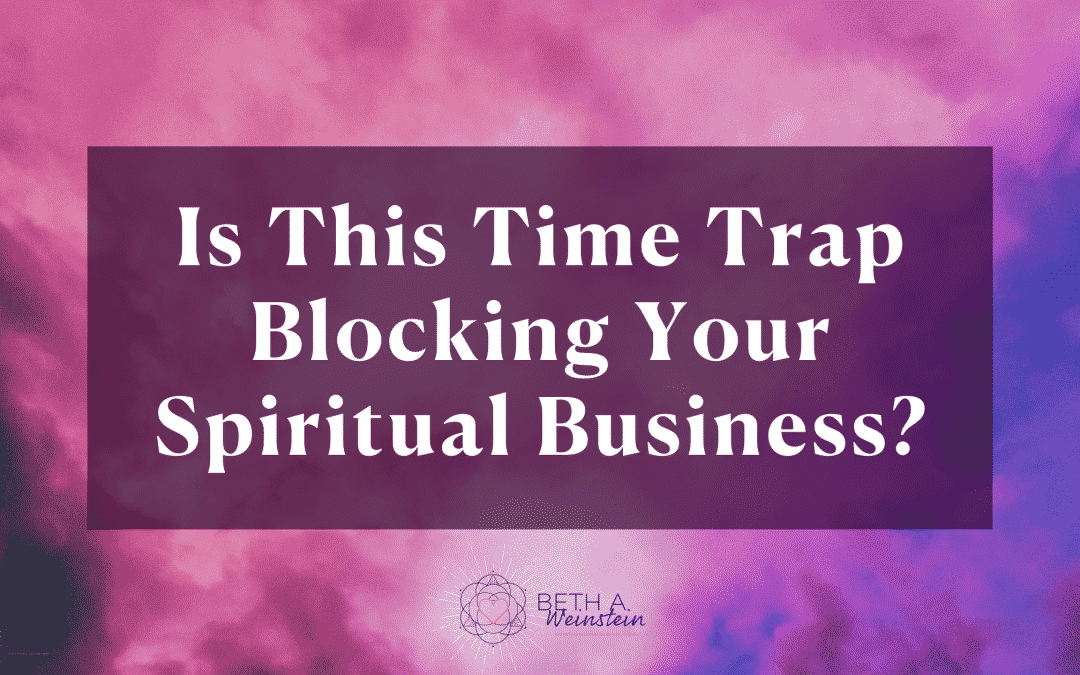 Is This Time Trap Blocking Your Spiritual Business?