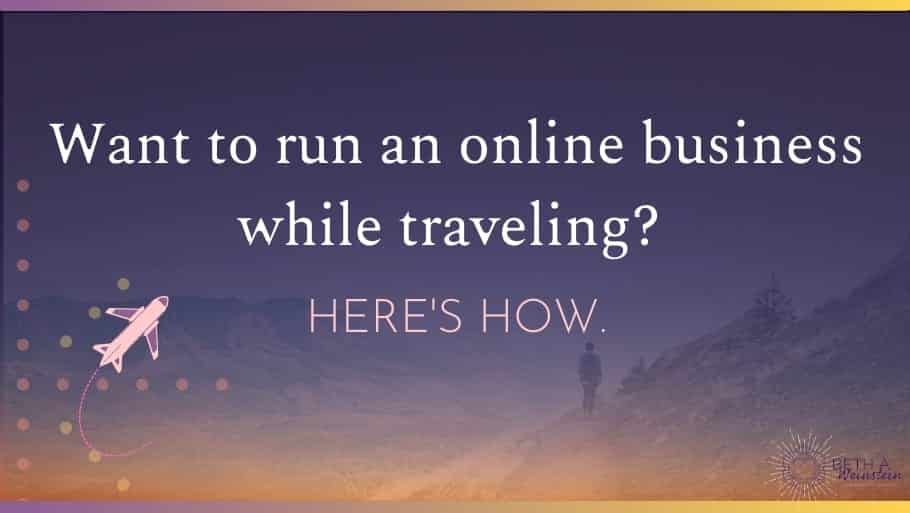 Want to run an online business while traveling?  Here’s how.