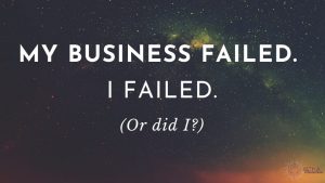 My business failed. I failed. (Or did I?)