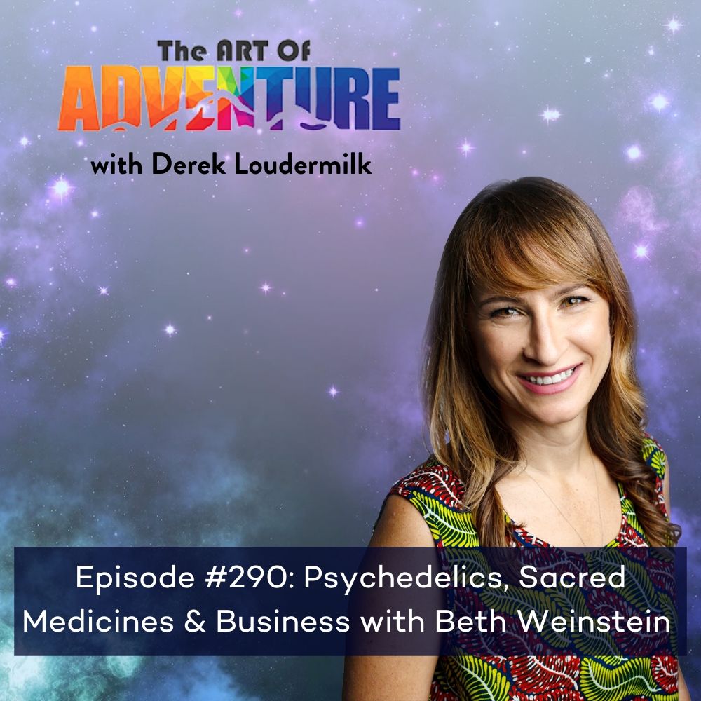 Beth Weinstein and Derek Loudermilk, Art of Adventure podcast - Psychedelics and Business