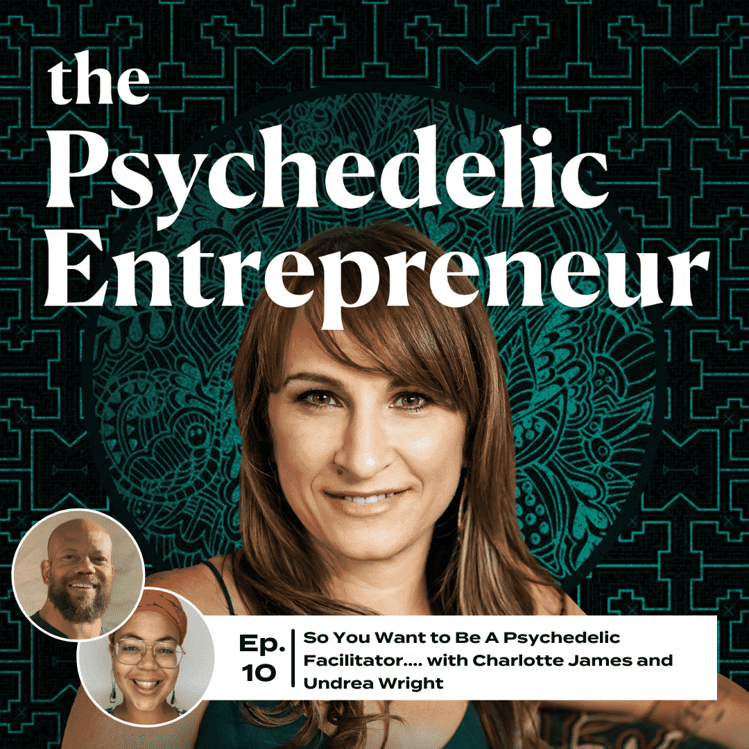 Charlotte James and Undrea Wright: Becoming A Psychedelic Facilitator