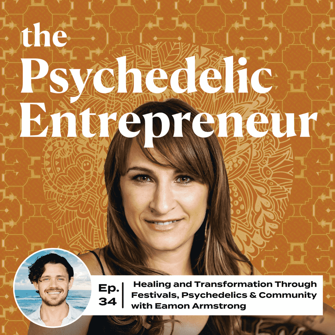 Eamon Armstrong: Healing and Transformation Through Festivals, Psychedelics & Community
