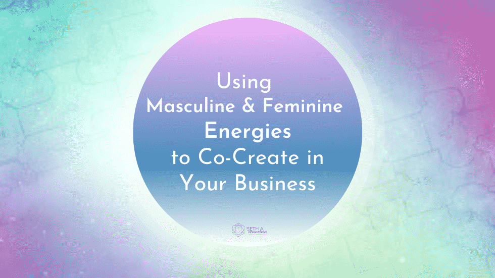 Using Masculine and Feminine Energies to Co-Create in Your Business