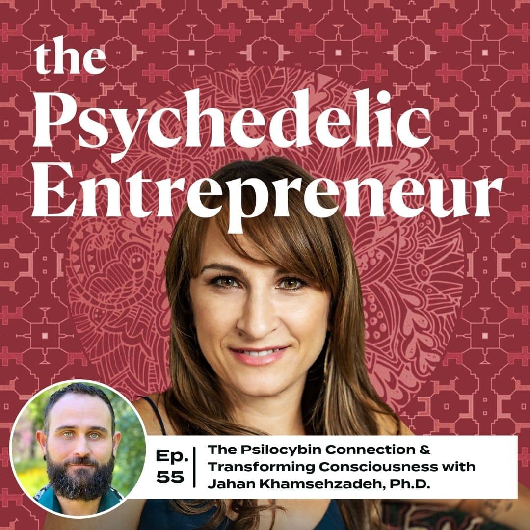 Jahan Khamsehzadeh, Ph.D.: The Psilocybin Connection & Transforming Consciousness
