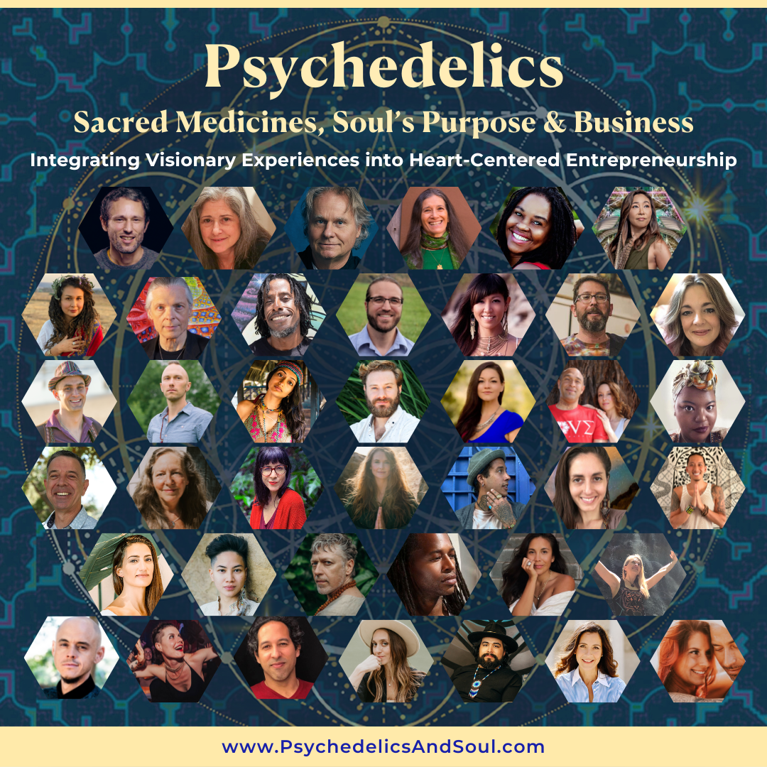 Psychedelics, Sacred Medicines, Soul's Purpose & Business: Integrating Visionary Experiences into Heart-Centered Entrepreneurship