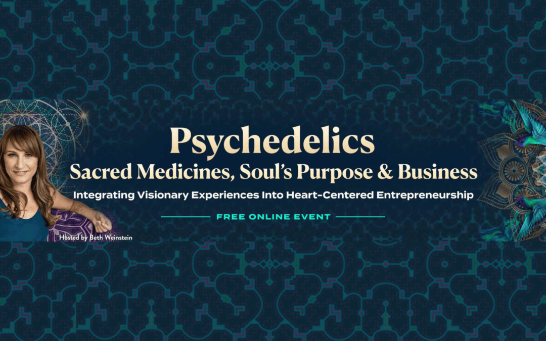 New Free Summit: Psychedelics, Sacred Medicines, Soul’s Purpose, and Business