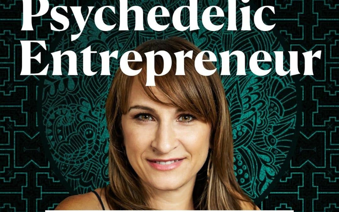 Building a Thriving Psychedelic Business from the Ground Up (Part 2)