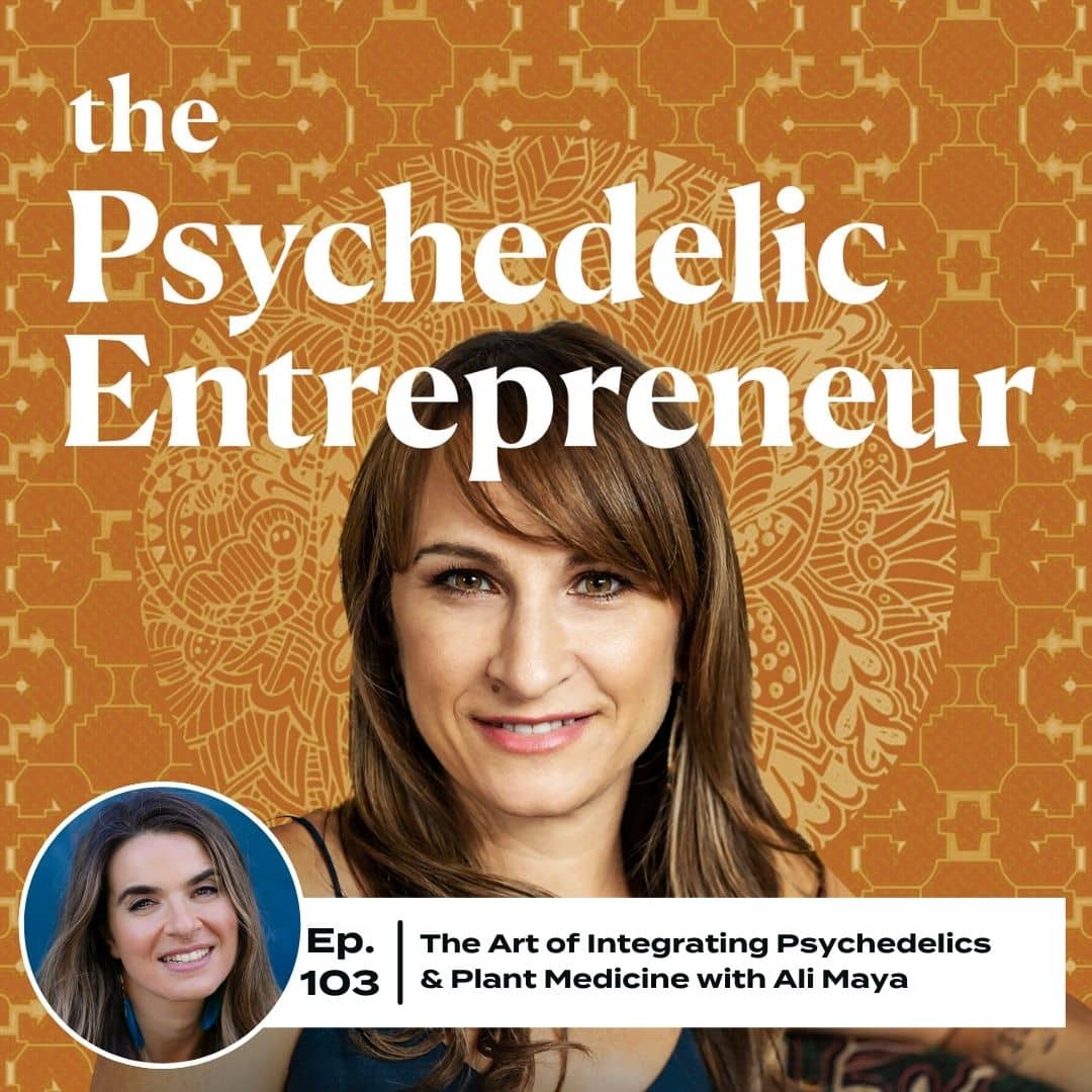 The Art of Integrating Psychedelics & Plant Medicine with Ali Maya