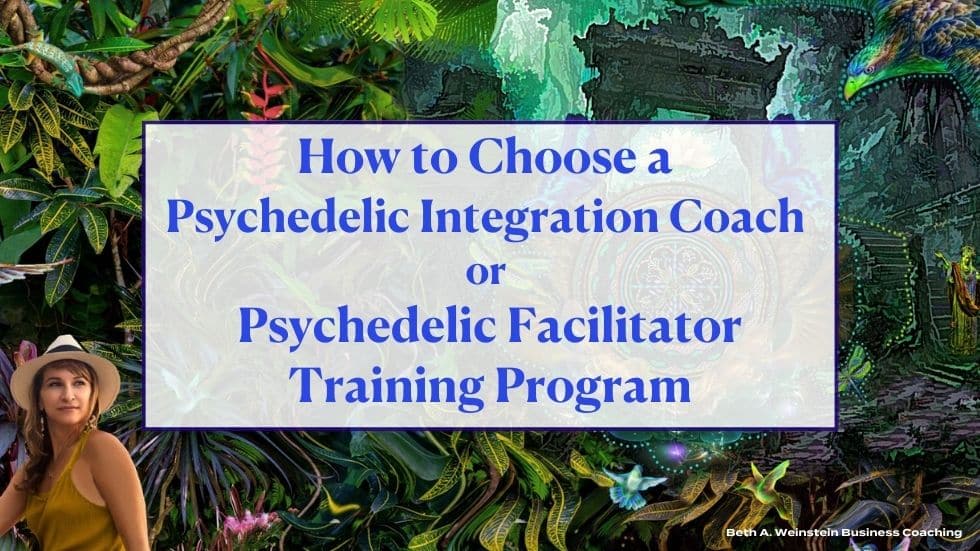How to Choose a Psychedelic Integration Coach or Psychedelic Facilitator Training Program