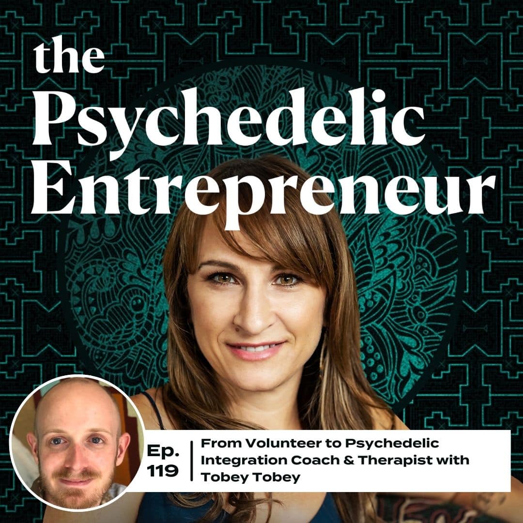 From Volunteer to Psychedelic Integration Coach & Therapist with Tobey Tobey