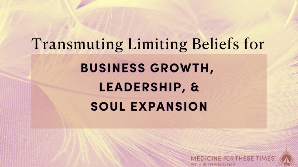 Transmuting Limiting Beliefs for Business Growth & Soul Money