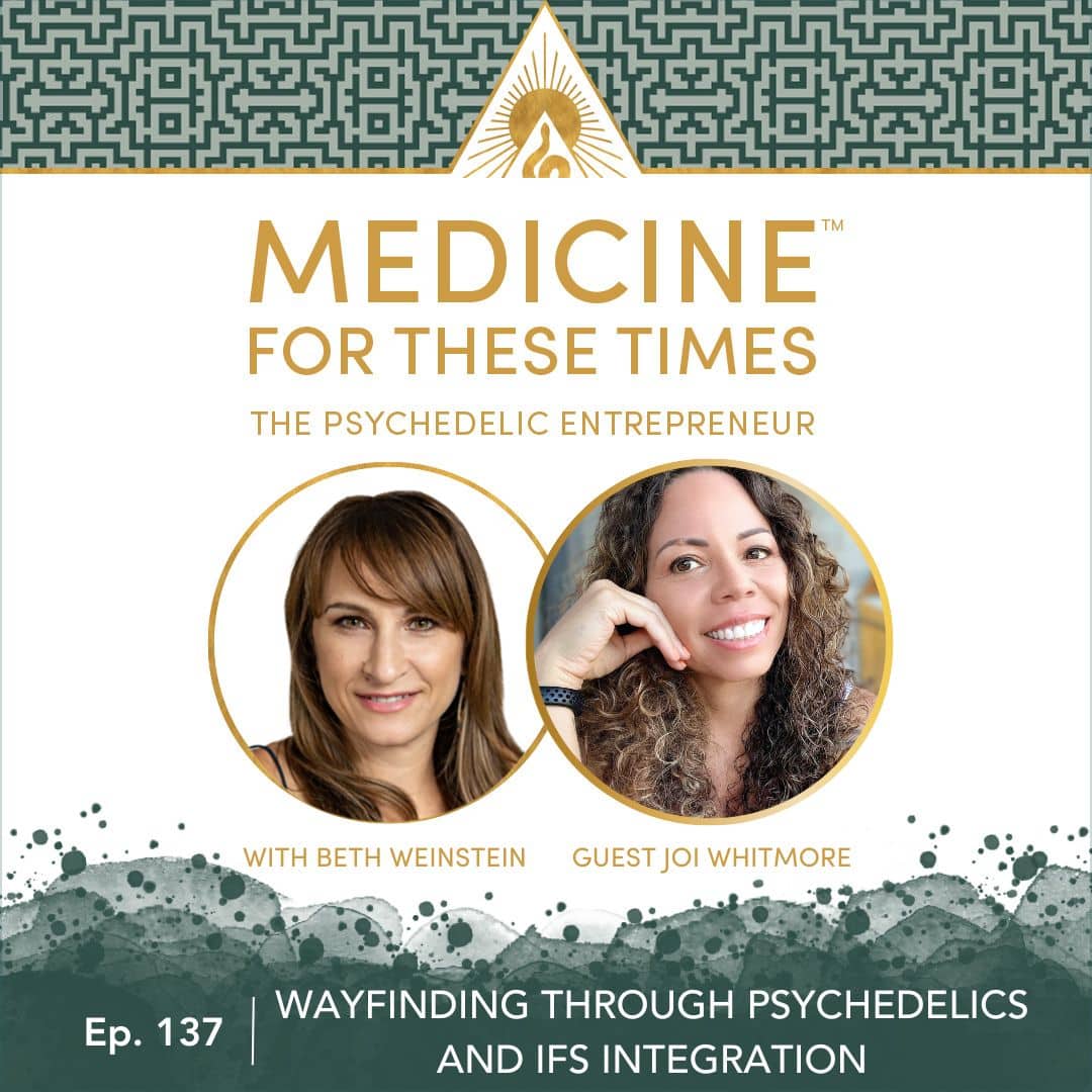 Wayfinding Through Psychedelics and IFS Integration with Joi Whitmore