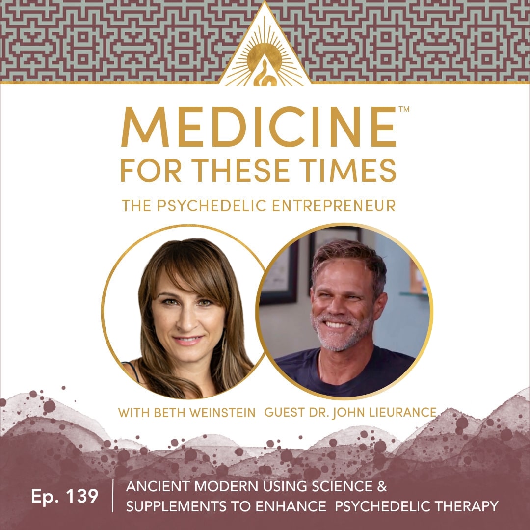 Ancient Modern: Using Science & Supplements to Enhance Psychedelic Therapy with Dr. John Lieurance