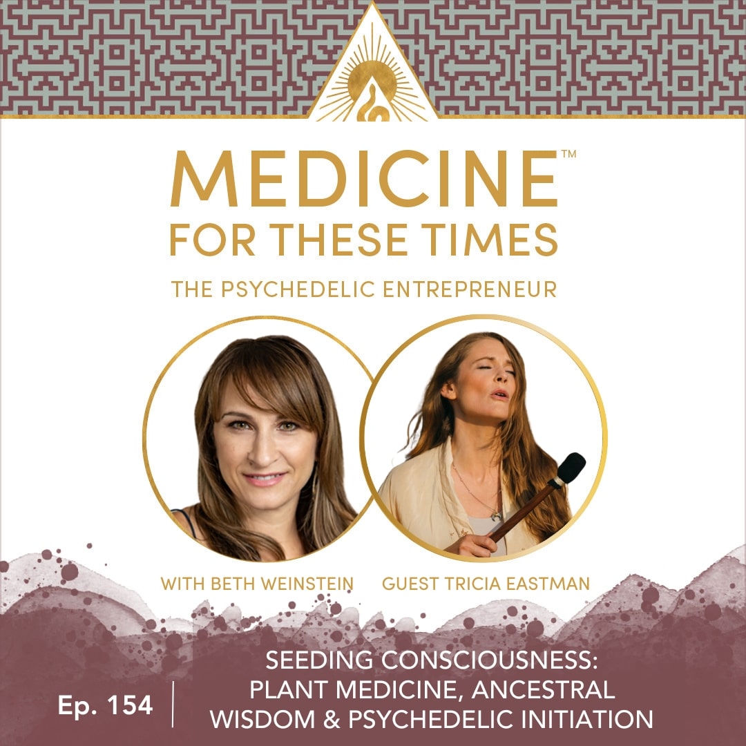 Seeding Consciousness: Plant Medicine, Ancestral Wisdom & Psychedelic Initiation with Tricia Eastman