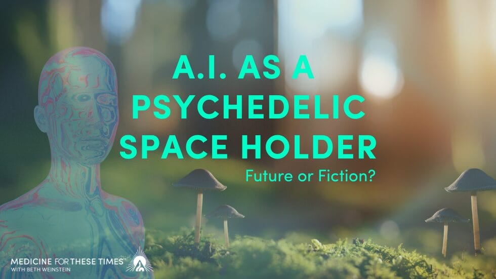 A.I. As a Psychedelic Space Holder... Future or Fiction - Beth Weinstein